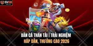 Bắn Cá Thần Tài | Trải Nghiệm Hấp Dẫn, Thưởng Cao 2026