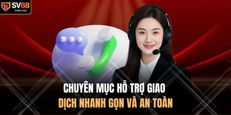 Chuyên mục hỗ trợ giao dịch nhanh gọn và an toàn