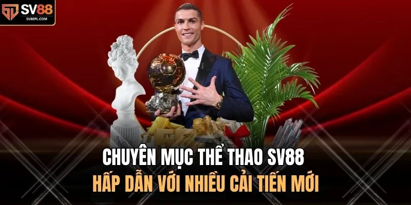 Chuyên mục thể thao SV88 hấp dẫn với nhiều cải tiến mới