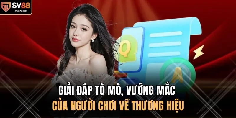 Giải đáp tò mò, vướng mắc của người chơi về thương hiệu