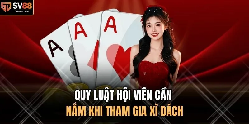 Quy luật hội viên cần nắm khi tham gia xì dách 