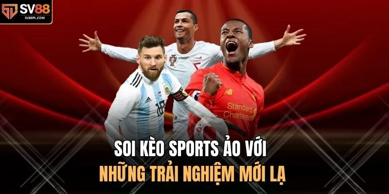 Soi kèo Sports ảo với những trải nghiệm mới lạ