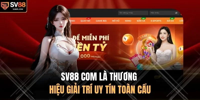 SV88 com là thương hiệu giải trí uy tín toàn cầu