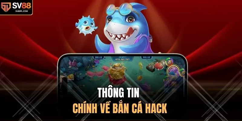 Thông tin chính về bắn cá hack