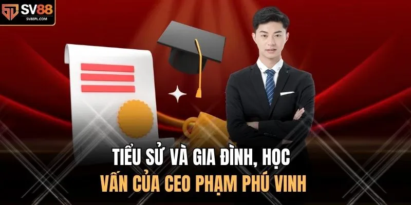 Tiểu sử và gia đình, học vấn của CEO Phạm Phú Vinh