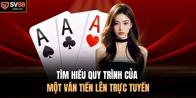 Tìm hiểu quy trình của một ván tiến lên trực tuyến
